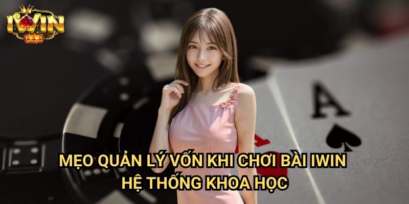 Mẹo quản lý vốn khi chơi bài Iwin: Bí quyết bảo toàn và phát triển bankroll 3 Mẹo quản lý vốn khi chơi bài Iwin - Hệ thống khoa học