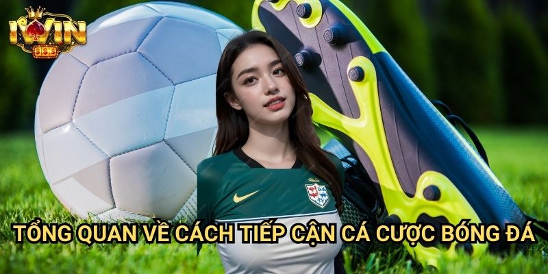 Hướng dẫn cược bóng đá hiệu quả Iwin: Chiến lược đầu tư thông minh từ chuyên gia 2 Tổng quan về cách tiếp cận cá cược bóng đá